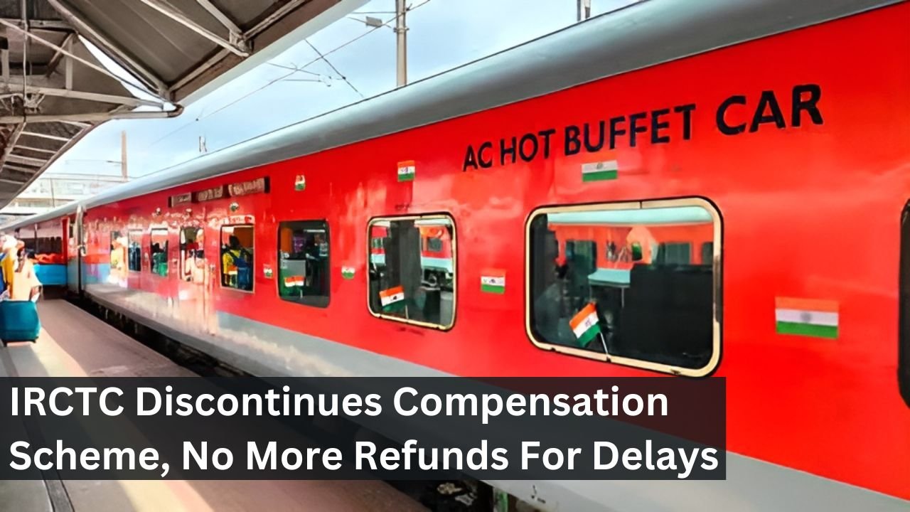 IRCTC Discontinues Compensation Scheme, No More Refunds For Delays