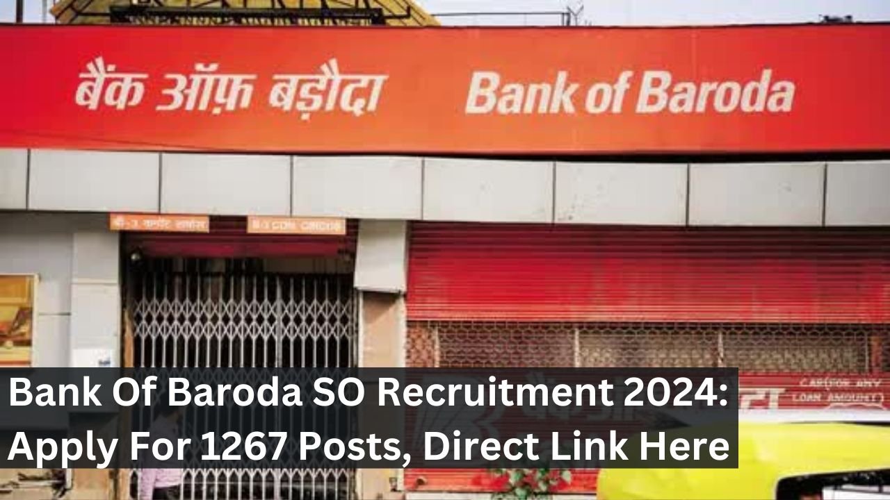 Bank Of Baroda SO Recruitment 2024: Apply For 1267 Posts, Direct Link Here