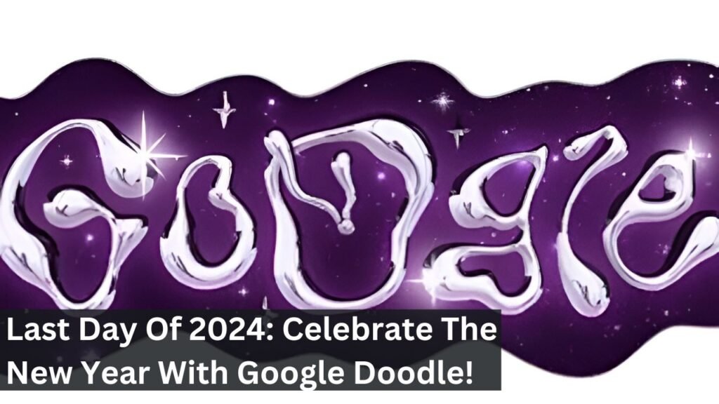 Last Day Of 2024: Celebrate The New Year With Google Doodle!