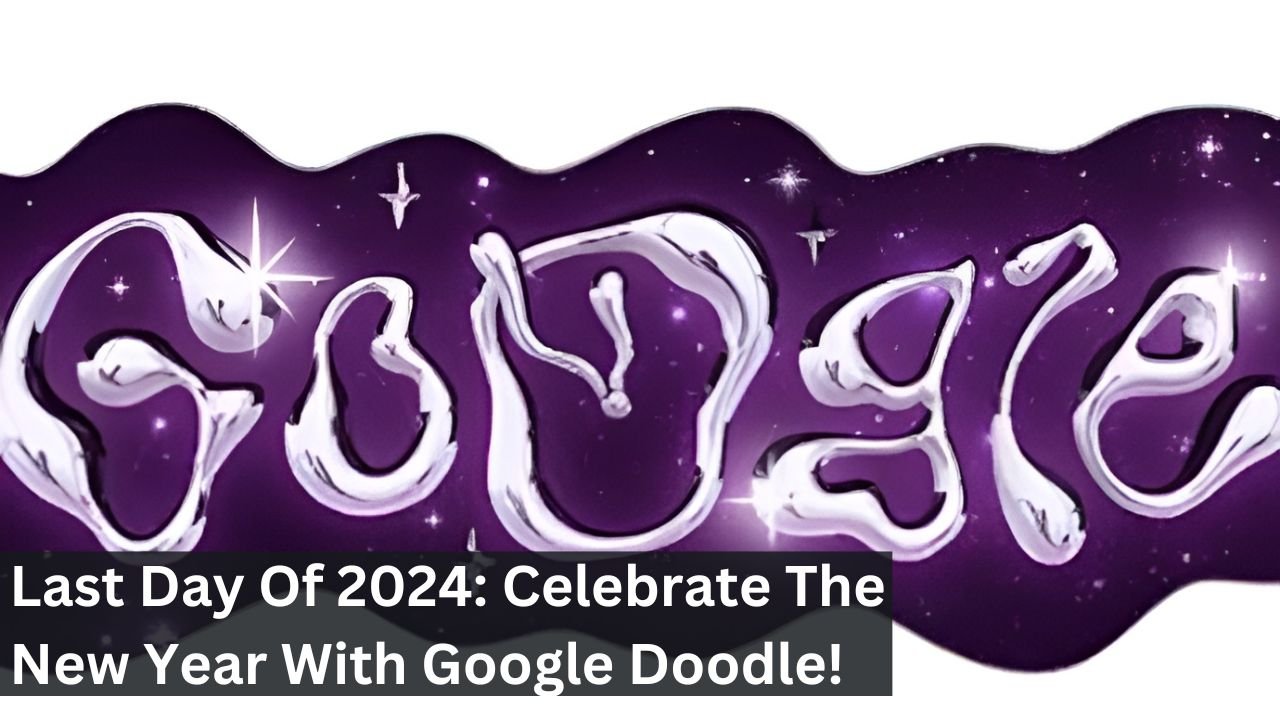 Last Day Of 2024: Celebrate The New Year With Google Doodle!