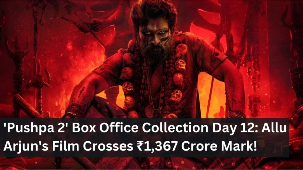 'Pushpa 2' Box Office Collection Day 12: Allu Arjun's Film Crosses ₹1,367 Crore Mark! 'Pushpa 2' Box Office Collection Day 12: Allu Arjun's Film Crosses ₹1,367 Crore Mark!