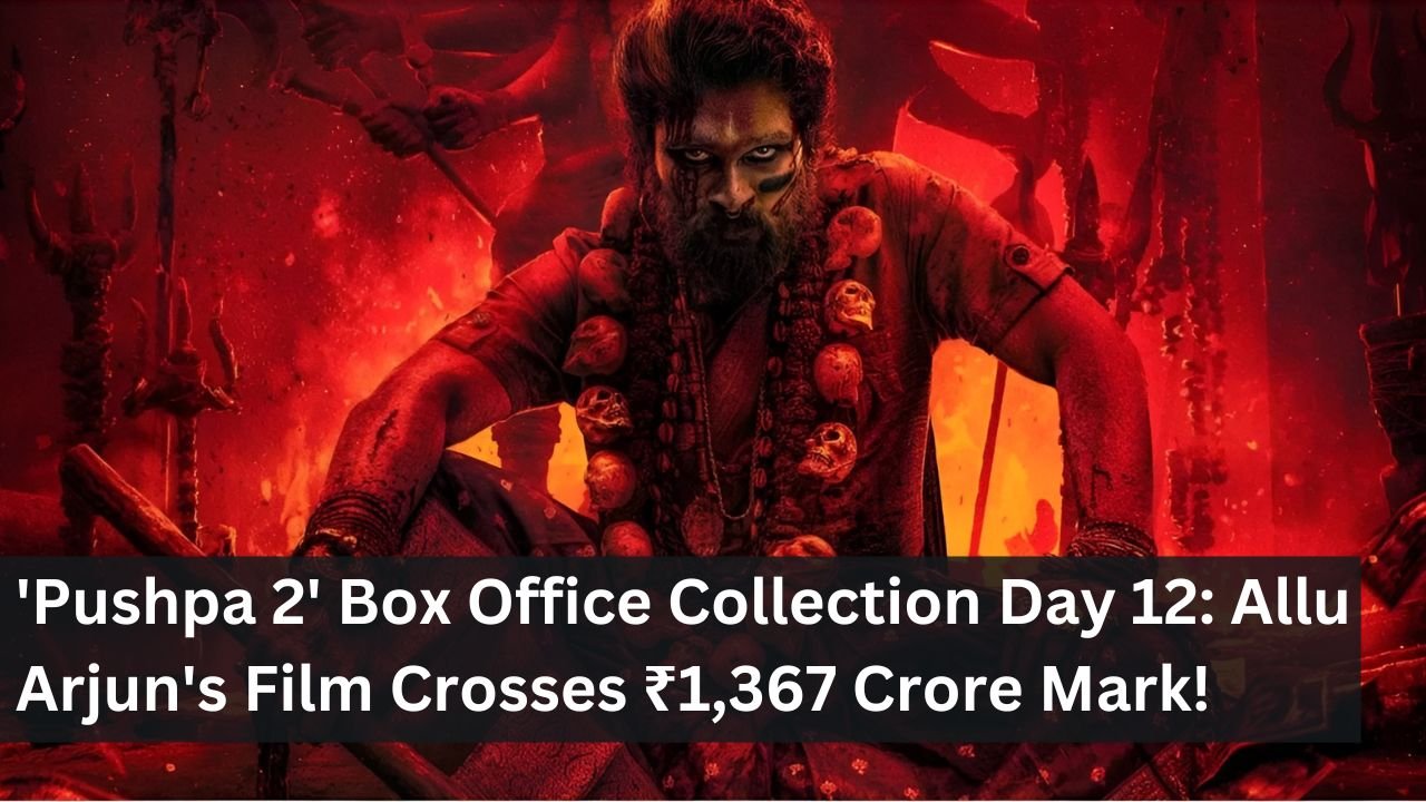 'Pushpa 2' Box Office Collection Day 12: Allu Arjun's Film Crosses ₹1,367 Crore Mark!