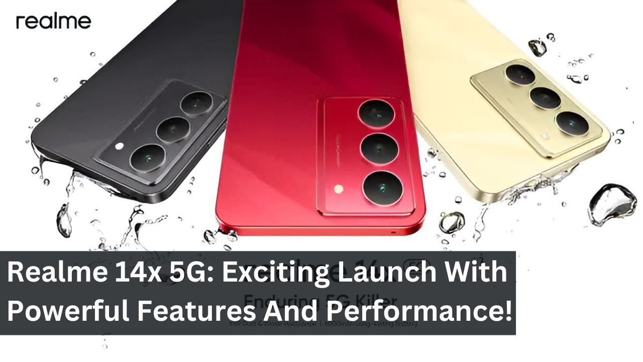 Realme 14x 5G: Exciting Launch With Powerful Features And Performance!
