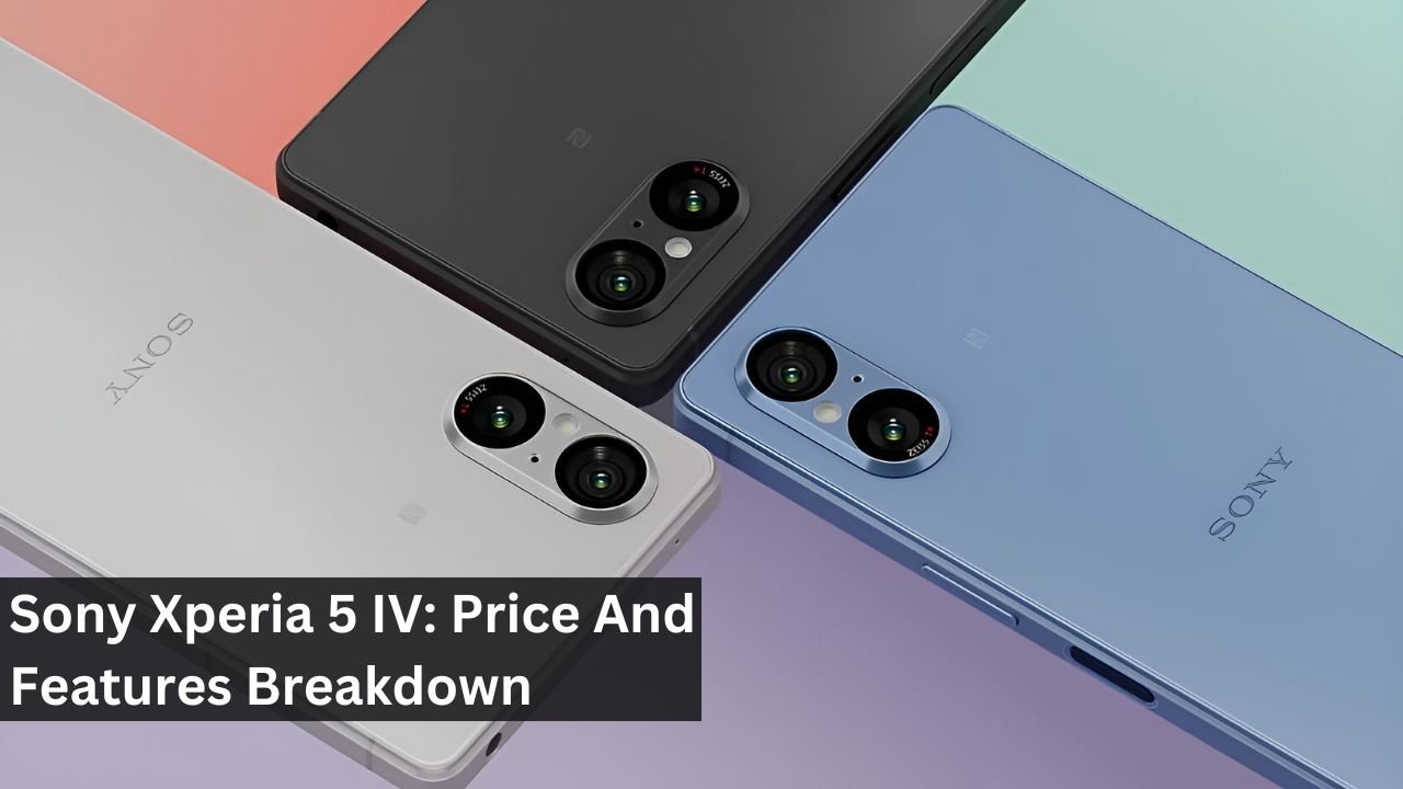 Sony Xperia 5 IV: Price And Features Breakdown