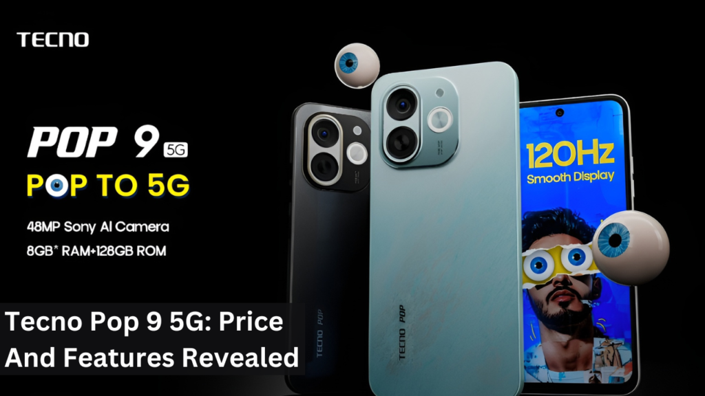 Tecno Pop 9 5G: Price And Features Revealed Tecno Pop 9 5G: Price And Features Revealed