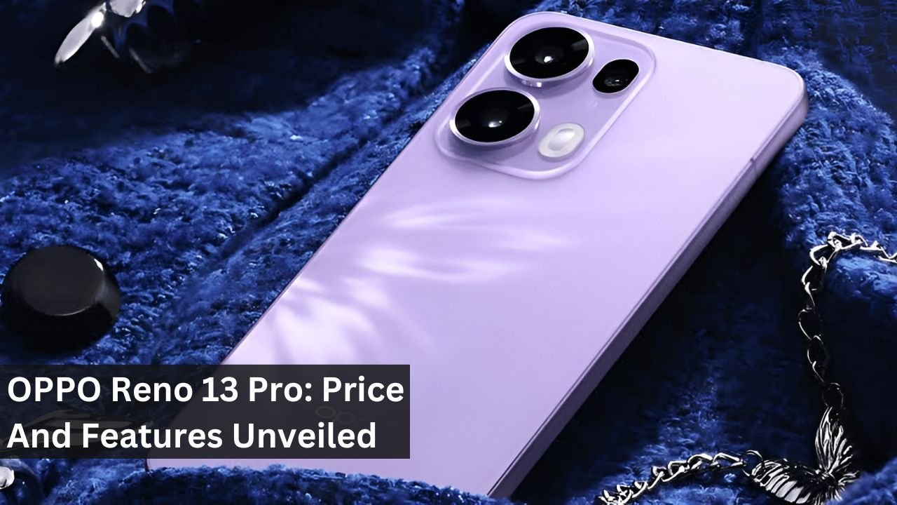 OPPO Reno 13 Pro: Price And Features Unveiled