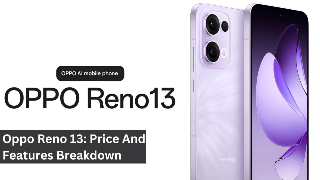 Oppo Reno 13: Price And Features Breakdown