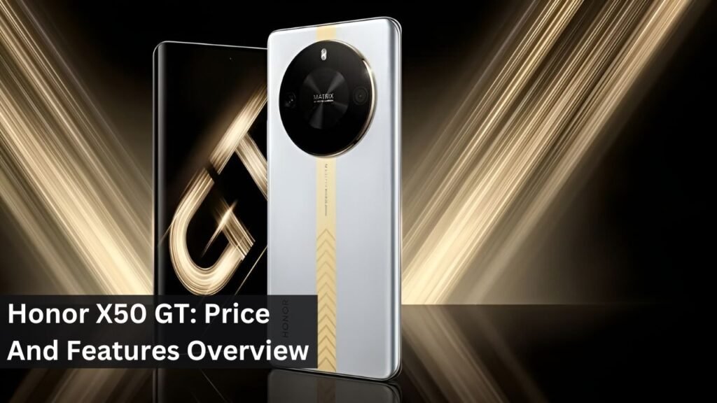 Honor X50 GT: Price And Features Overview Honor X50 GT: Price And Features Overview