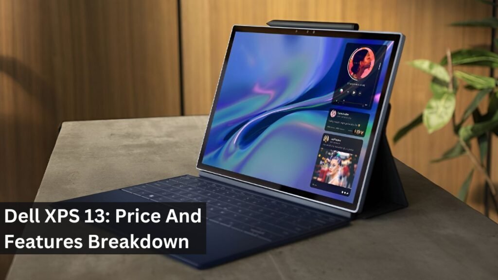 Dell XPS 13: Price And Features Breakdown Dell XPS 13: Price And Features Breakdown