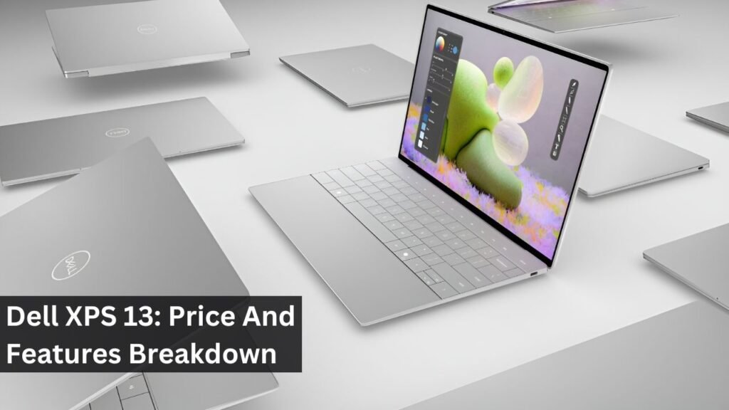 Dell XPS 13: Price And Features Breakdown Dell XPS 13: Price And Features Breakdown
