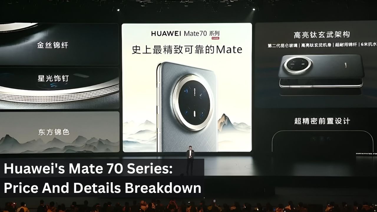Huawei's Mate 70 Series: Price And Details Breakdown