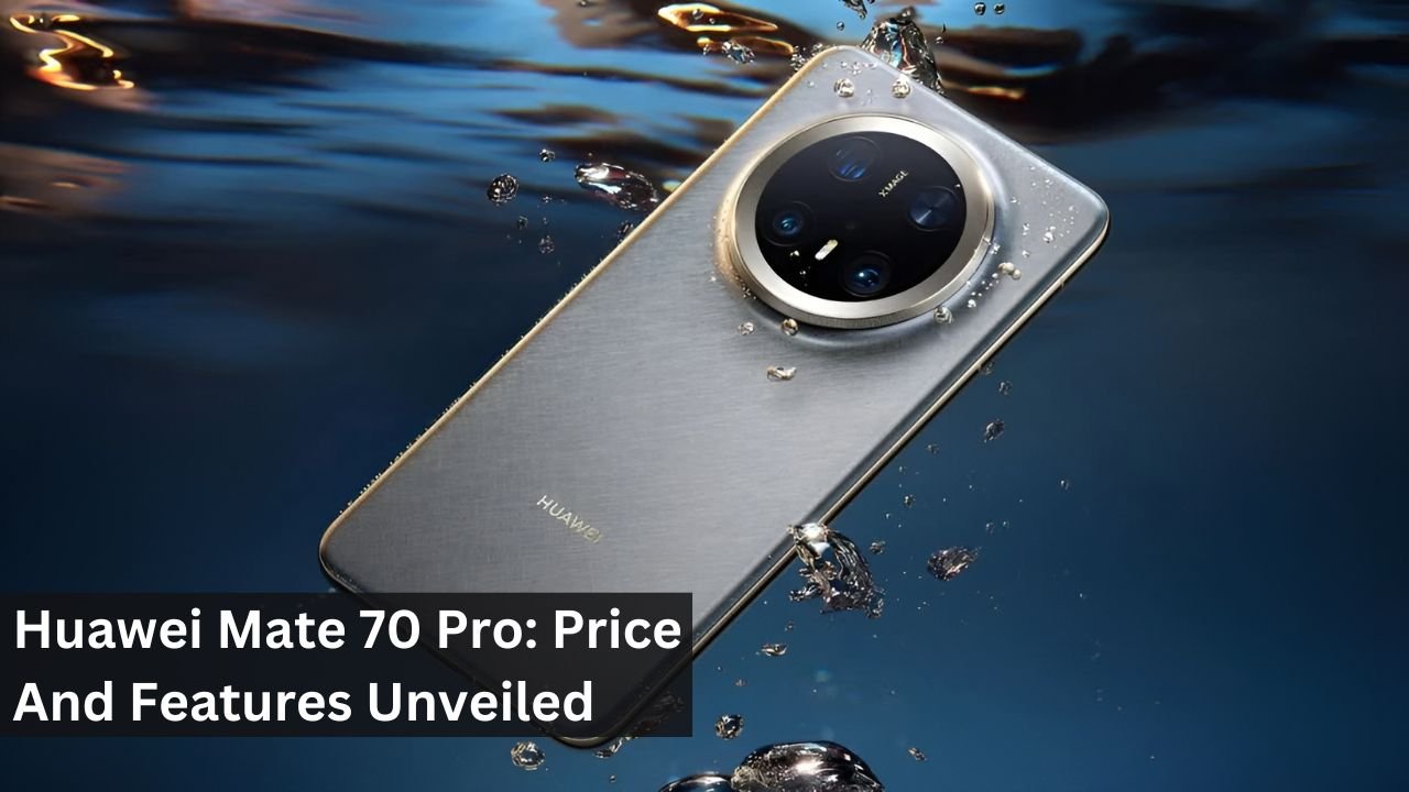 Huawei Mate 70 Pro: Price And Features Unveiled