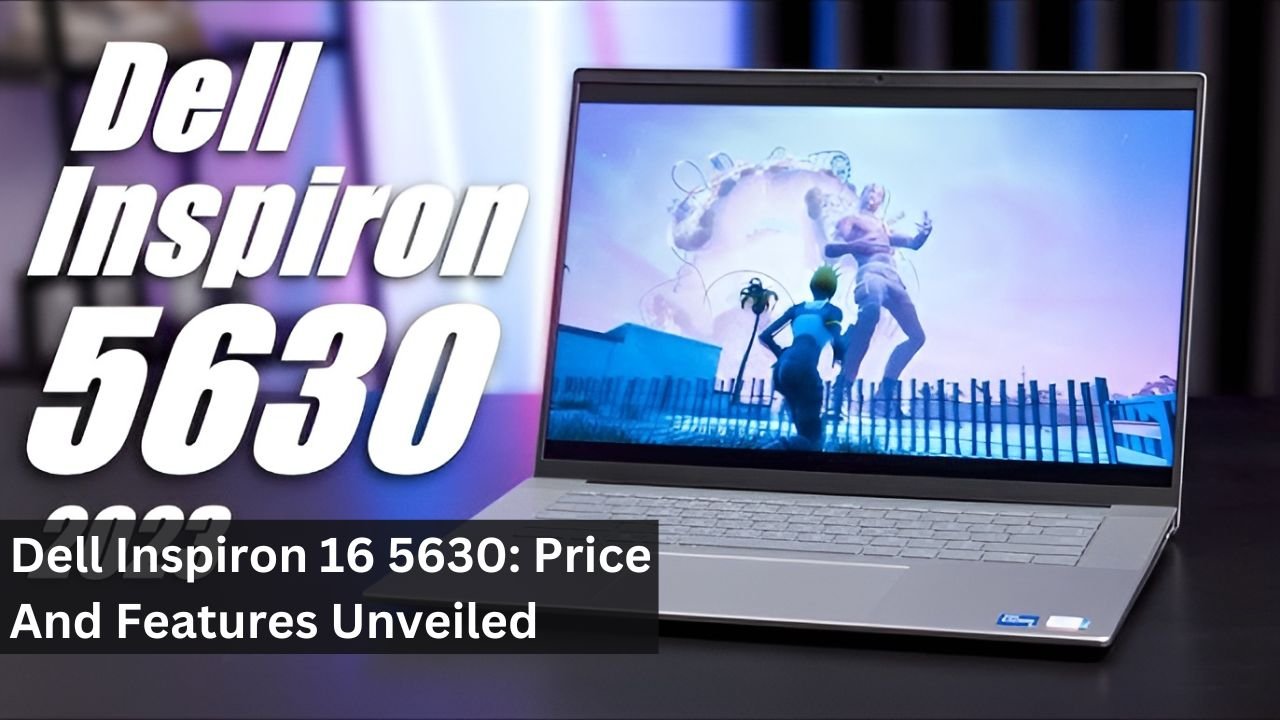 Dell Inspiron 16 5630: Price And Features Unveiled