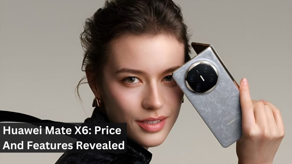 Huawei Mate X6: Price And Features Revealed Huawei Mate X6: Price And Features Revealed