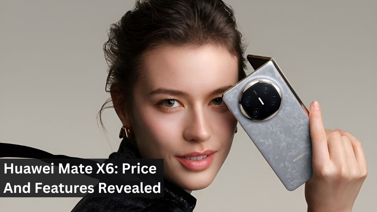 Huawei Mate X6: Price And Features Revealed