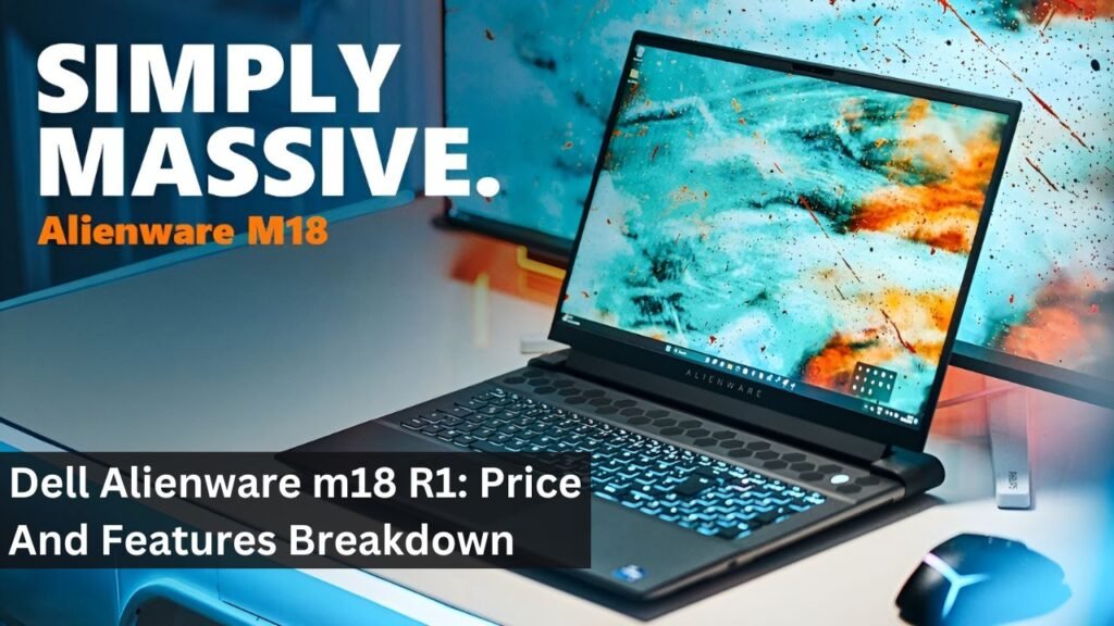 Dell Alienware m18 R1: Price And Features Breakdown Dell Alienware m18 R1: Price And Features Breakdown