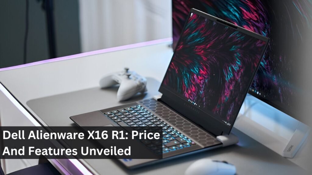 Dell Alienware X16 R1: Price And Features Unveiled Dell Alienware X16 R1: Price And Features Unveiled