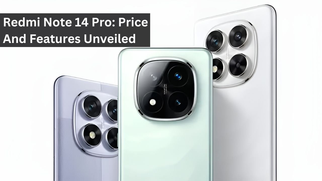 Redmi Note 14 Pro: Price And Features Unveiled