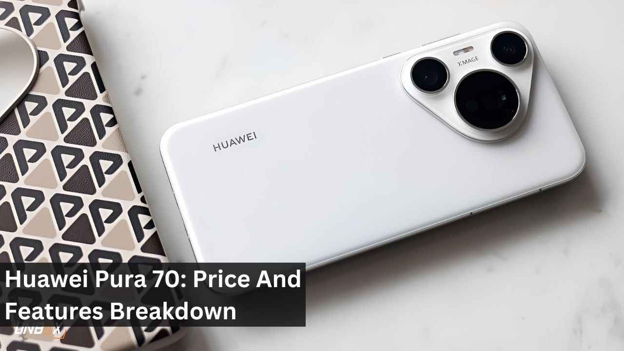 Huawei Pura 70: Price And Features Breakdown