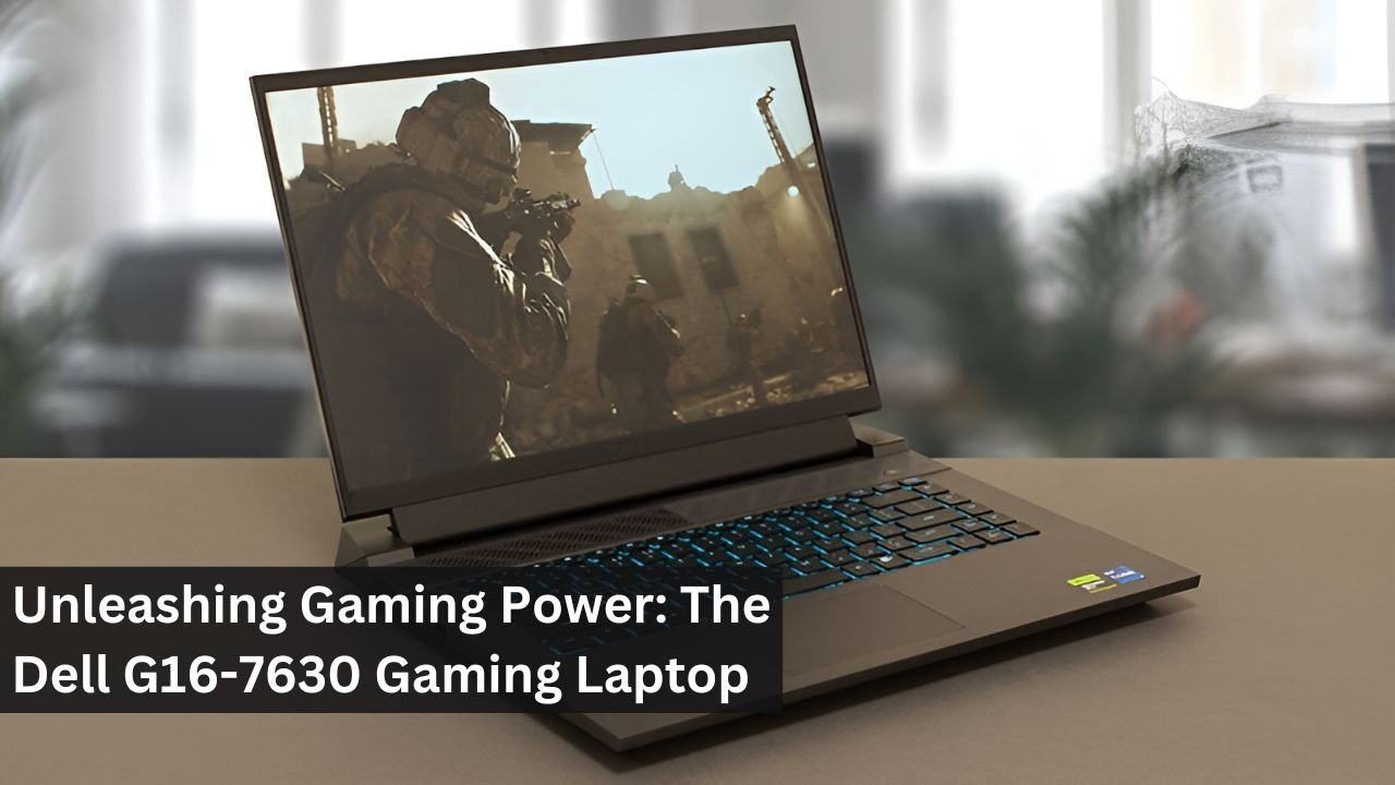 Unleashing Gaming Power: The Dell G16-7630 Gaming Laptop