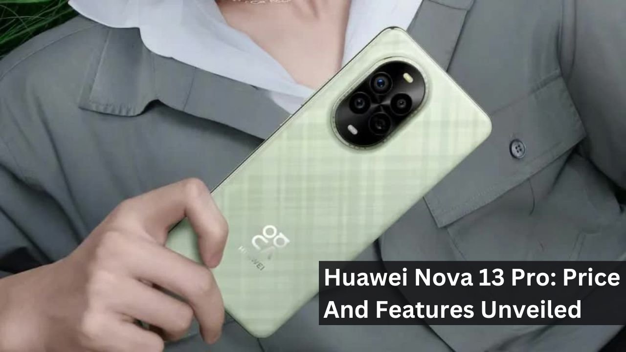Huawei Nova 13 Pro: Price And Features Unveiled