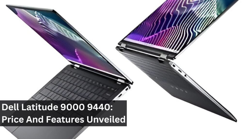Dell Latitude 9000 9440: Price And Features Unveiled Dell Latitude 9000 9440: Price And Features Unveiled
