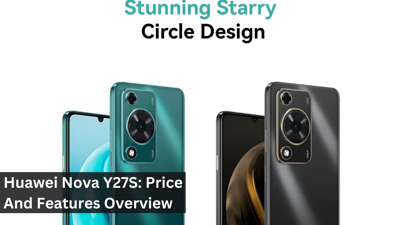 Huawei Nova Y27S: Price And Features Overview