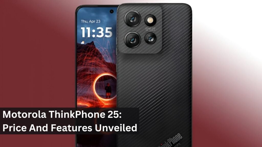 Motorola ThinkPhone 25: Price And Features Unveiled Motorola ThinkPhone 25: Price And Features Unveiled
