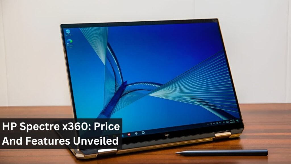 HP Spectre x360: Price And Features Unveiled