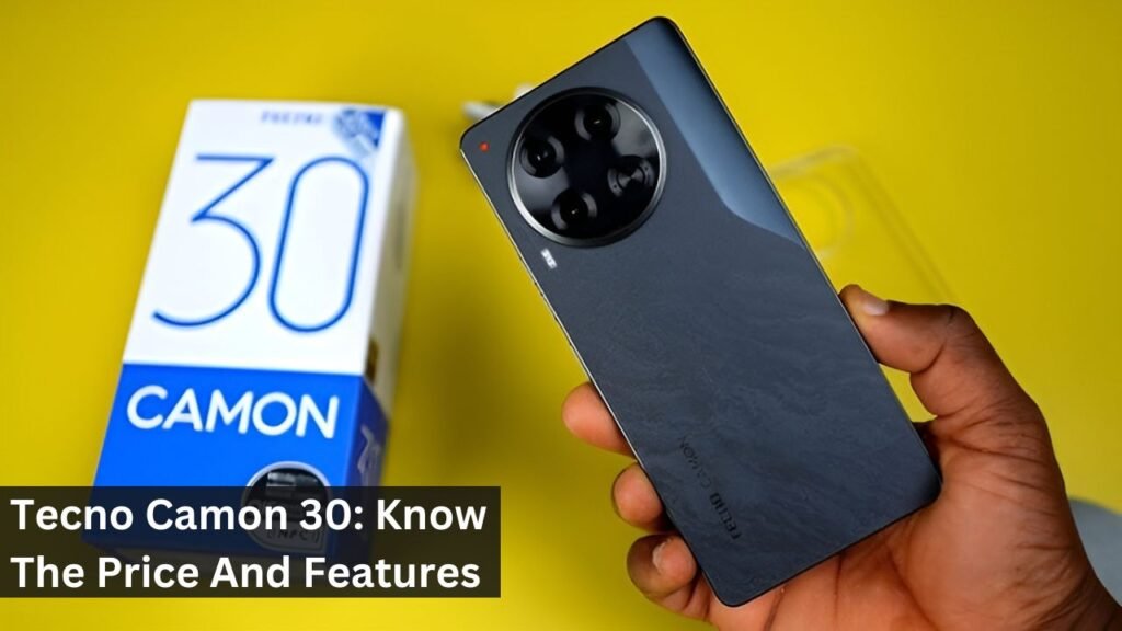 Tecno Camon 30: Know The Price And Features Tecno Camon 30: Know The Price And Features