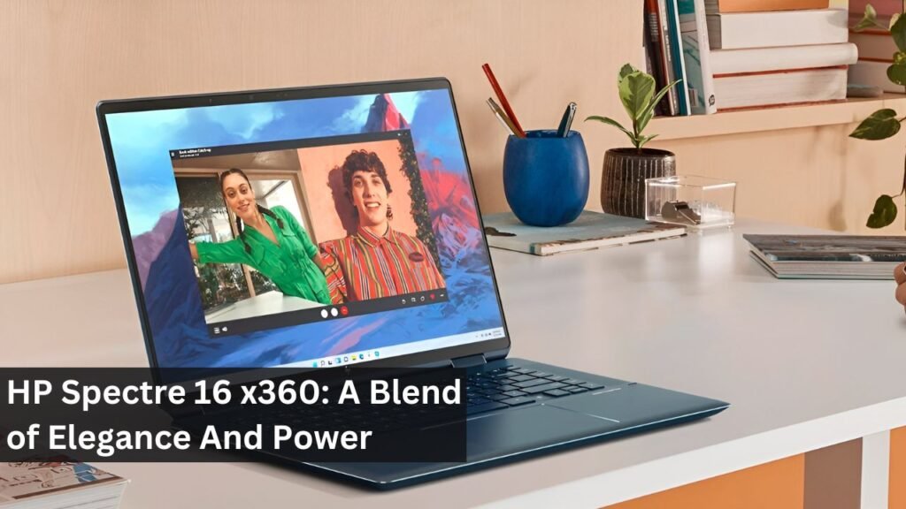 HP Spectre 16 x360: A Blend of Elegance And Power