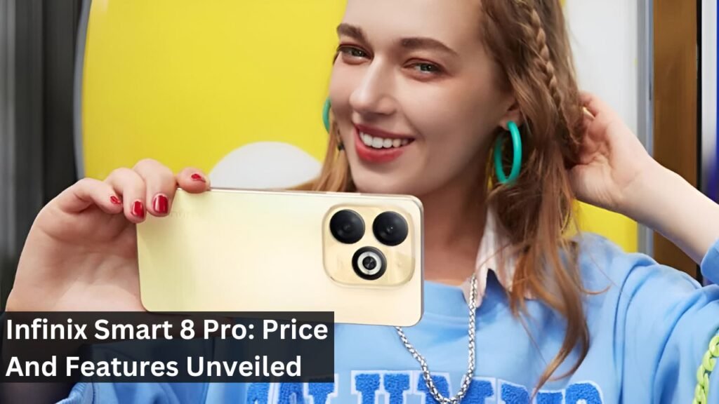 Infinix Smart 8 Pro: Price And Features Unveiled Infinix Smart 8 Pro: Price And Features Unveiled