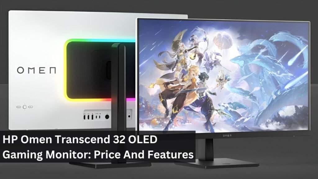 HP Omen Transcend 32 OLED Gaming Monitor: Price And Features HP Omen Transcend 32 OLED Gaming Monitor: Price And Features