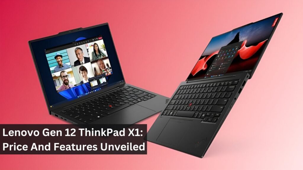 Lenovo Gen 12 ThinkPad X1: Price And Features Unveiled Lenovo Gen 12 ThinkPad X1: Price And Features Unveiled
