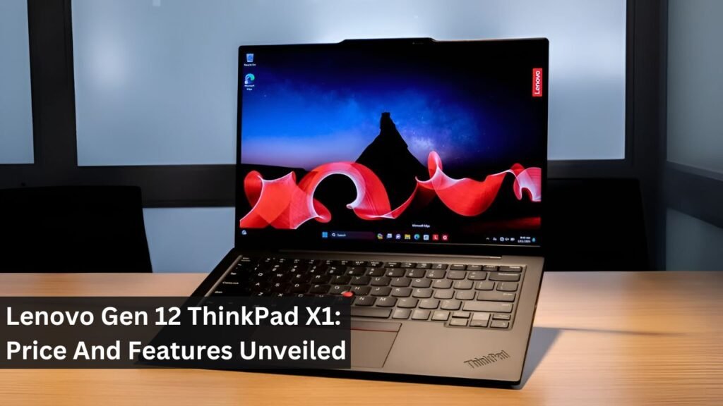 Lenovo Gen 12 ThinkPad X1: Price And Features Unveiled Lenovo Gen 12 ThinkPad X1: Price And Features Unveiled