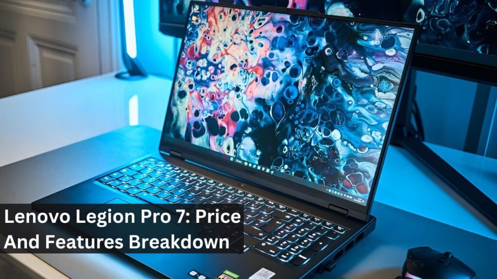 Lenovo Legion Pro 7: Price And Features Breakdown Lenovo Legion Pro 7: Price And Features Breakdown