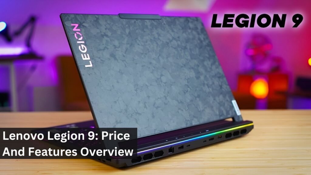 Lenovo Legion 9: Price And Features Overview Lenovo Legion 9: Price And Features Overview
