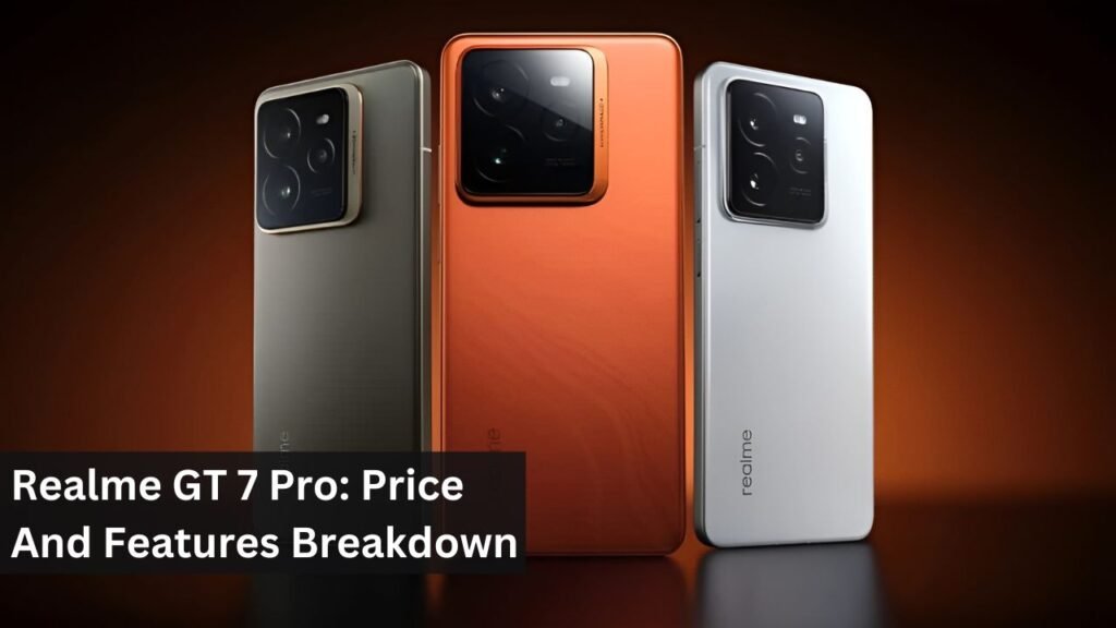 Realme GT 7 Pro: Price And Features Breakdown Realme GT 7 Pro: Price And Features Breakdown