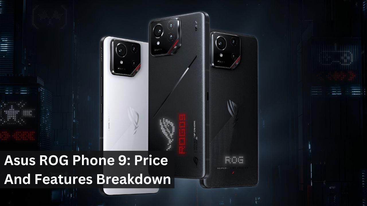 Asus ROG Phone 9: Price And Features Breakdown