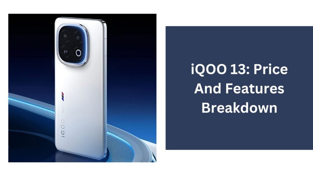 iQOO 13: Price And Features Breakdown iQOO 13: Price And Features Breakdown