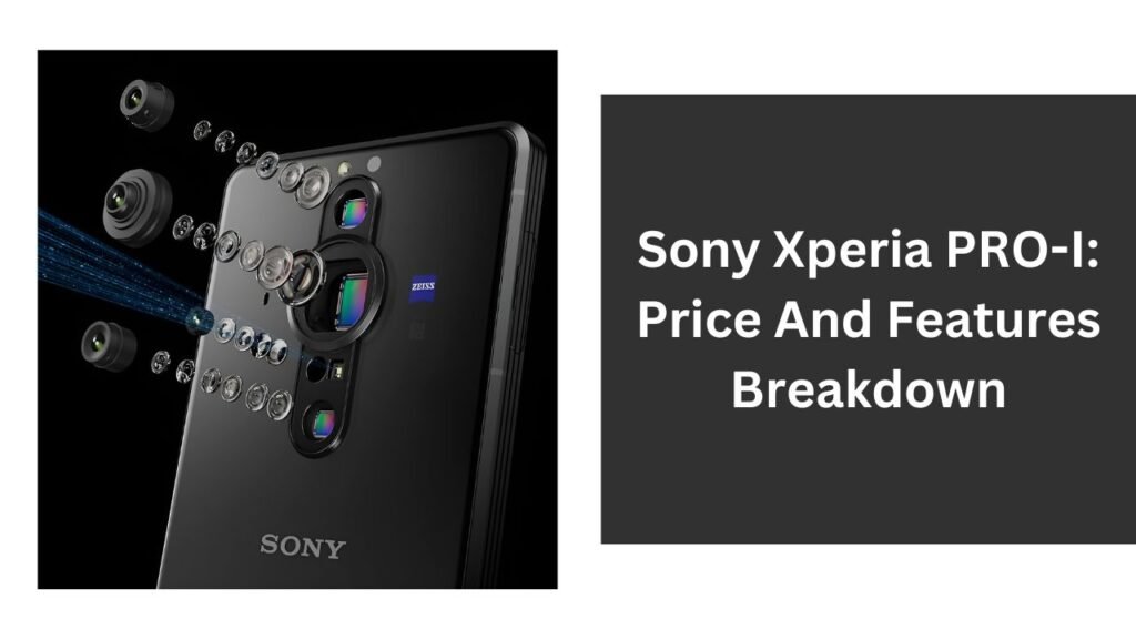 Sony Xperia PRO-I: Price And Features Breakdown Sony Xperia PRO-I: Price And Features Breakdown