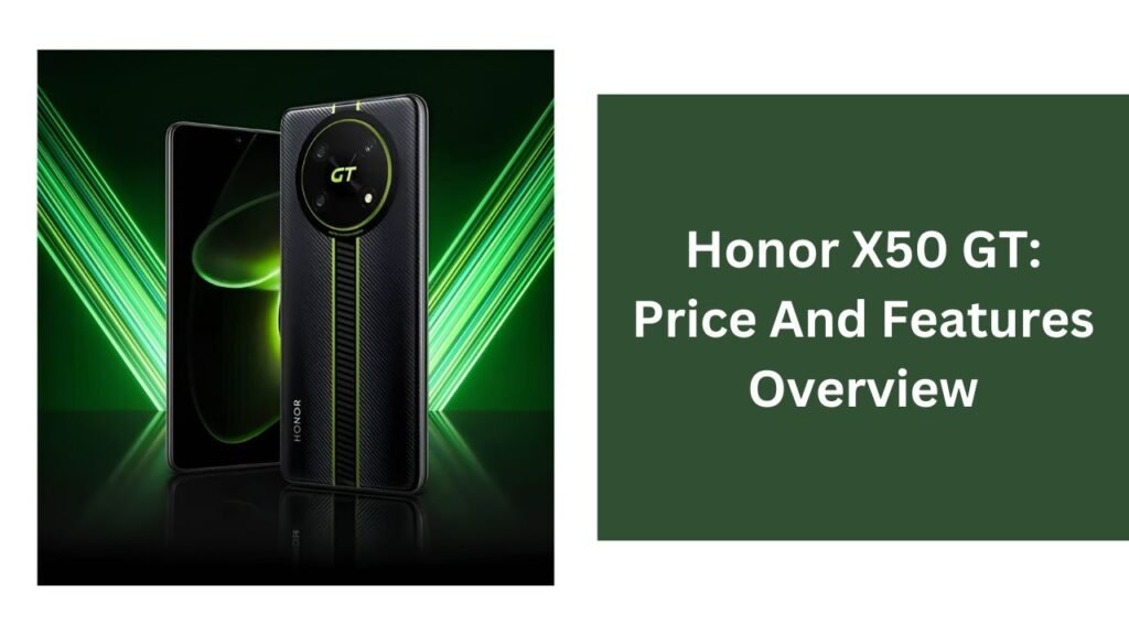 Honor X50 GT: Price And Features Overview Honor X50 GT: Price And Features Overview
