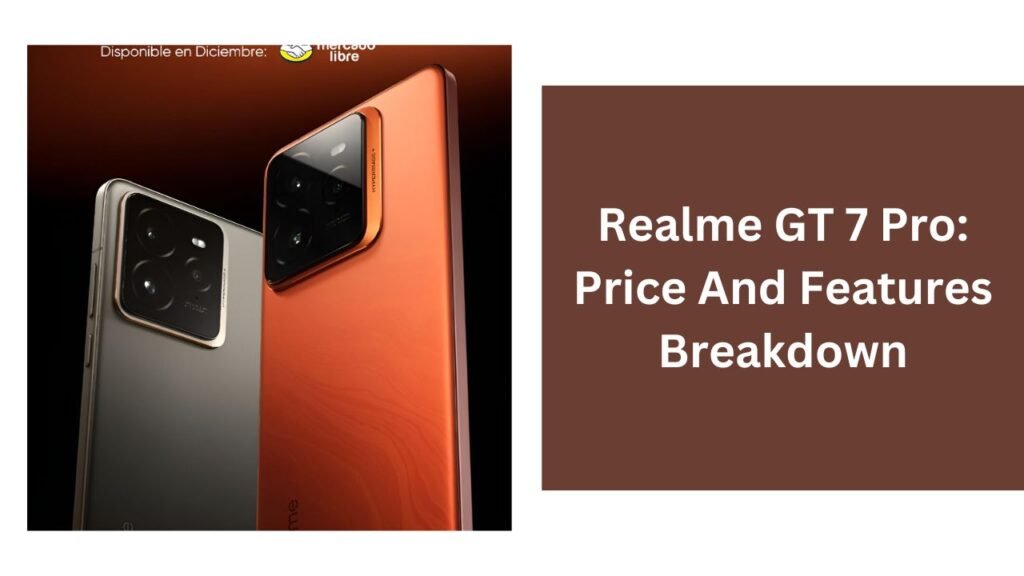 Realme GT 7 Pro: Price And Features Breakdown Realme GT 7 Pro: Price And Features Breakdown