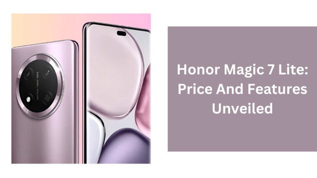 Honor Magic 7 Lite: Price And Features Unveiled Honor Magic 7 Lite: Price And Features Unveiled