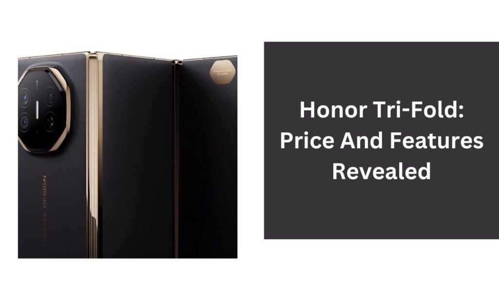 Honor Tri-Fold: Price And Features Revealed Honor Tri-Fold: Price And Features Revealed