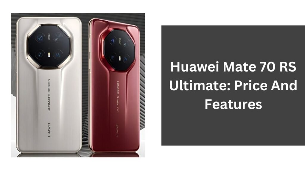 Huawei Mate 70 RS Ultimate: Price And Features Huawei Mate 70 RS Ultimate: Price And Features