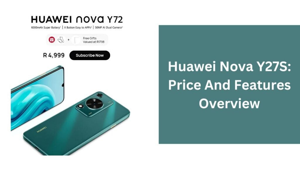 Huawei Nova Y27S: Price And Features Overview Huawei Nova Y27S: Price And Features Overview