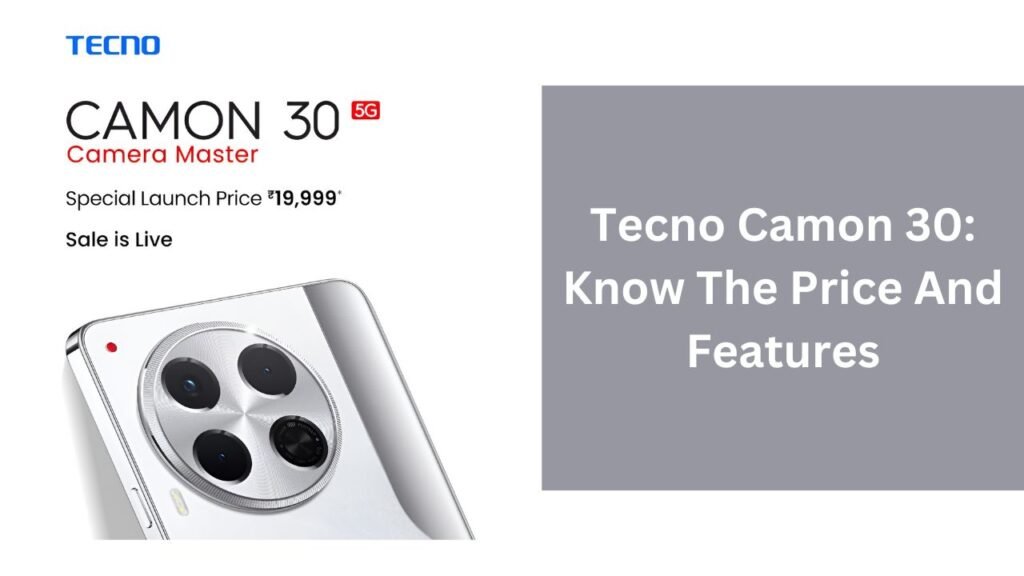 Tecno Camon 30: Know The Price And Features Tecno Camon 30: Know The Price And Features