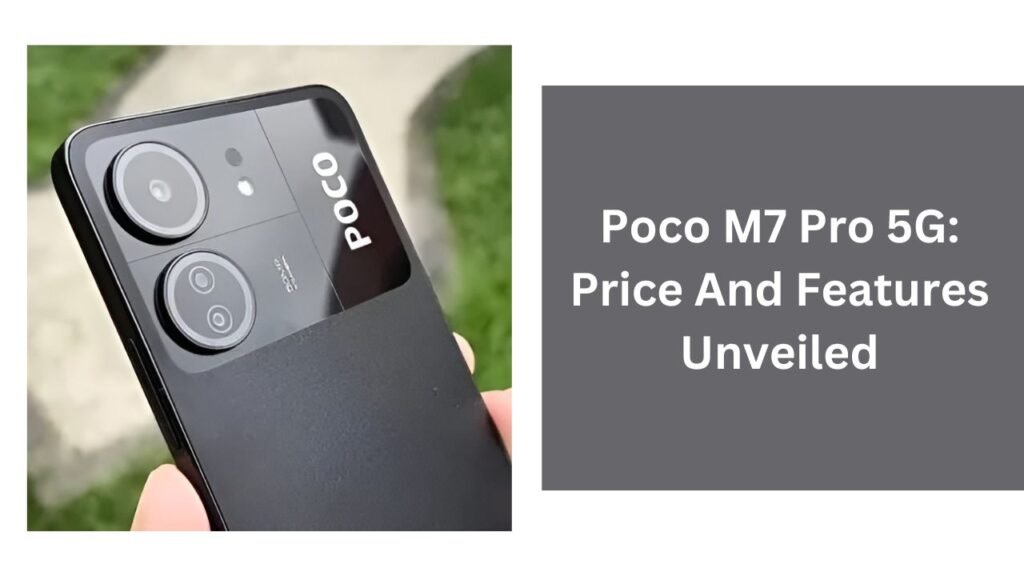 Poco M7 Pro 5G: Price And Features Unveiled Poco M7 Pro 5G: Price And Features Unveiled