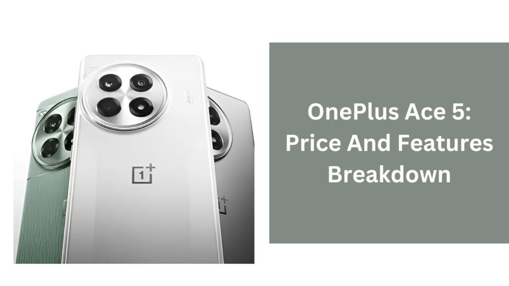 OnePlus Ace 5: Price And Features Breakdown OnePlus Ace 5: Price And Features Breakdown